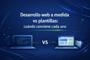 Desarrollo web a medida vs plantillas: cuándo conviene cada uno