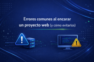5 Errores comunes al encarar un proyecto web (y cómo evitarlos)