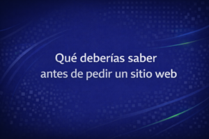 Qué deberías saber antes de pedir un sitio web