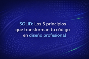 SOLID: Los 5 principios que transforman tu código en diseño profesional